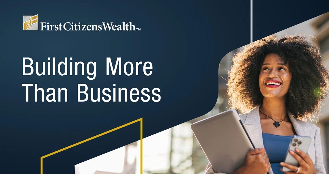 Building More Than Business title card | First Citizens Wealth